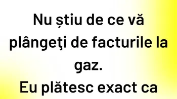 Bancul începutului de săptămână | Adevărul despre facturile la gaz