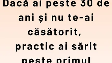 Bancul începutului de primăvară | Dacă ai peste 30 de ani și nu te-ai căsătorit...