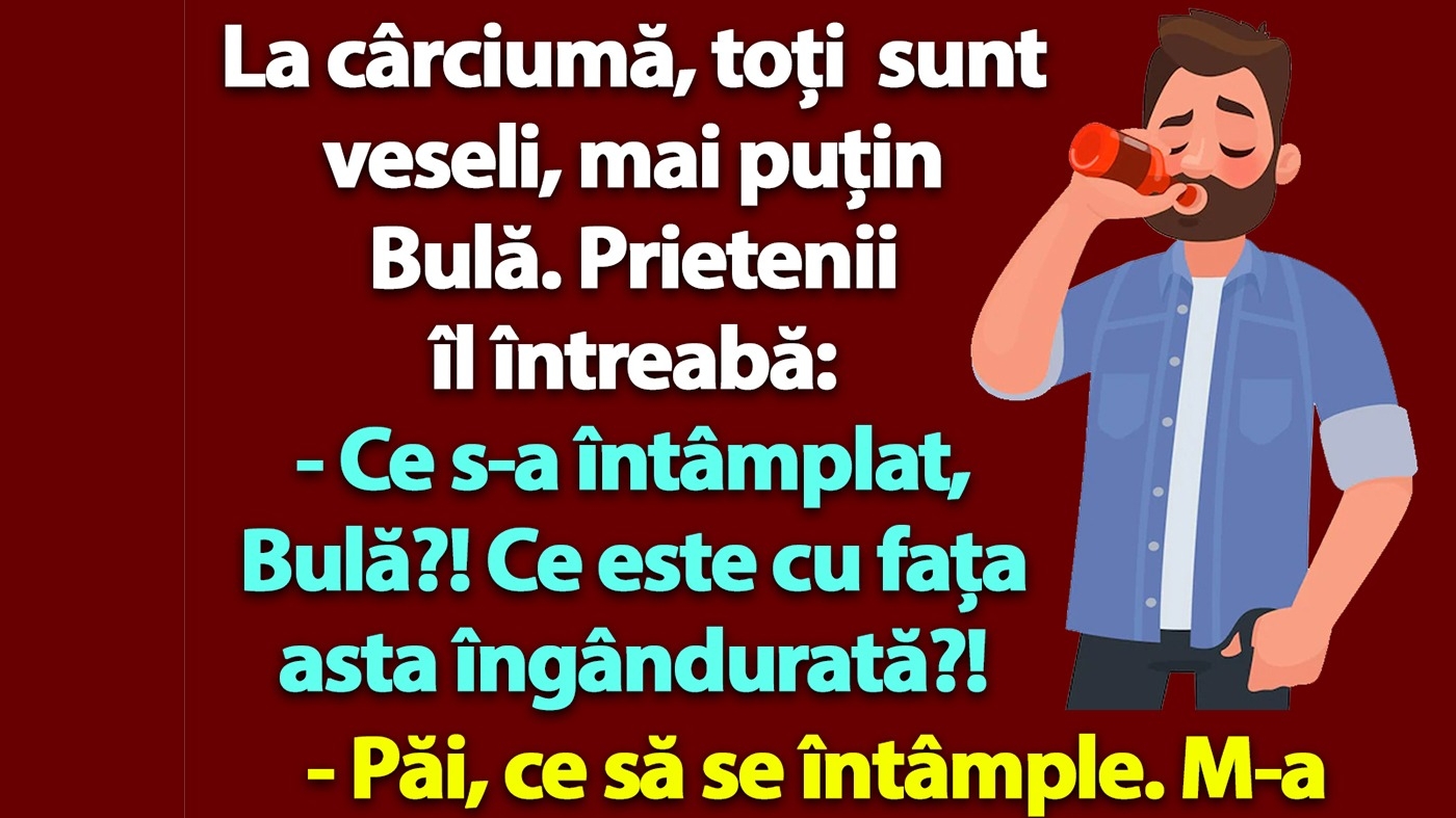 BANC | La cârciumă, toți sunt veseli, mai puțin Bulă