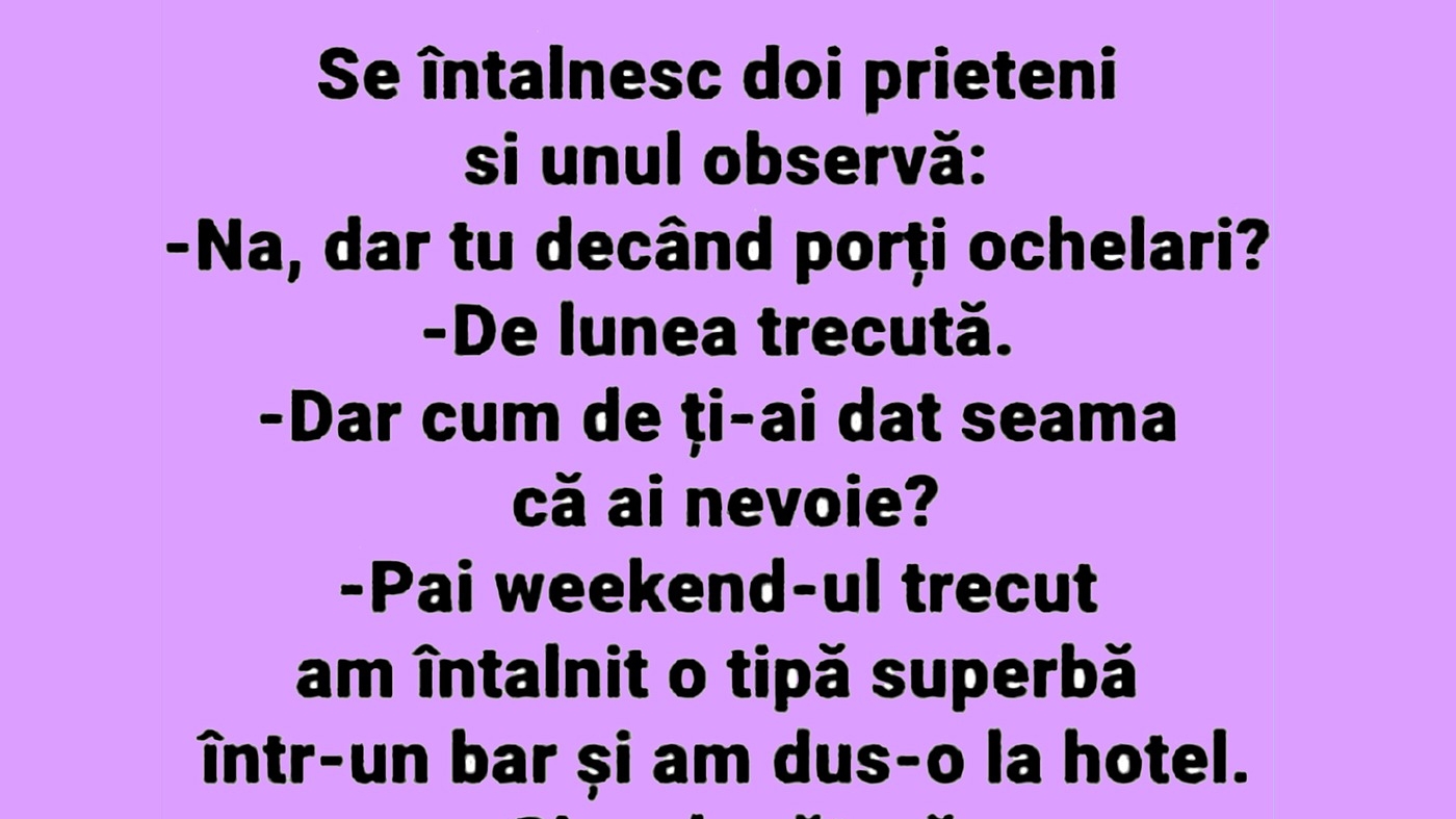 BANCUL ZILEI | "De când porți ochelari?"