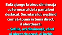 BANC | Bulă ajunge la birou dimineața cu fermoarul de la pantaloni desfăcut