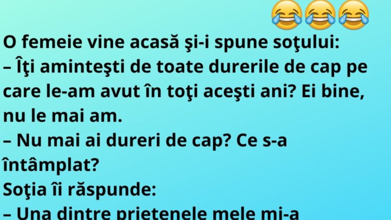 BANC | O femeie vine acasă şi-i spune soţului: "Nu mai ai dureri de cap?"