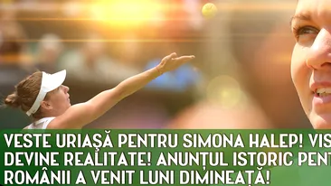 Veste uriasa pentru Simona Halep! Visul ei devine realitate! Anunt istoric pentru toti romanii