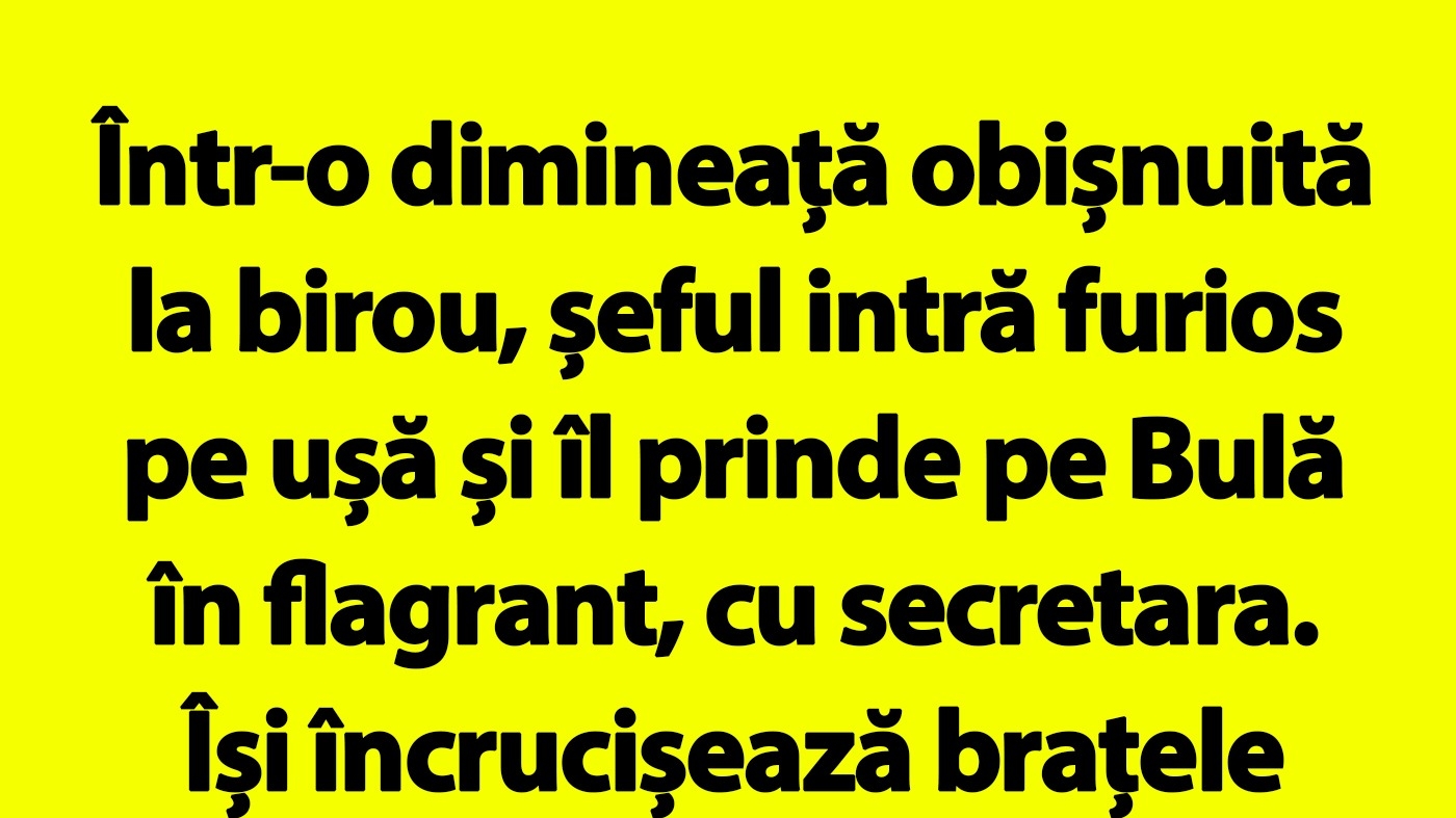 BANC | Șefu' îl prinde pe Bulă în flagrant, cu secretara