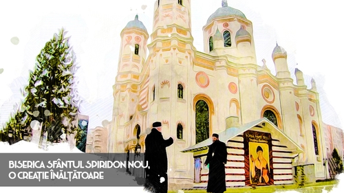 Biserica Sfântul Spiridon Nou, o creație înălțătoare