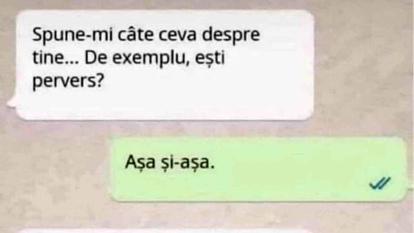 BANCUL ZILEI | "Spune-mi ceva despre tine. De exemplu, ești pervers?"