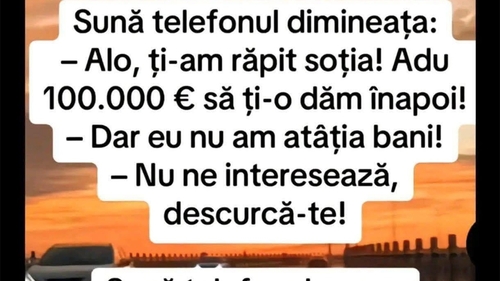 Bancul sfârșitului de lună | "Ți-am răpit soția. Adu 100.000 euro să ți-o dăm înapoi"