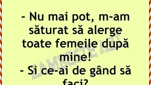 Bancul de weekend | "M-am săturat să alerge toate femeile după mine"