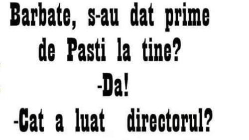 BANC | „Bărbate, s-au dat prime de Paști la tine?”