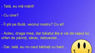 BANCUL ZILEI | „Tată, eu mă mărit cu Bulă!”