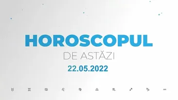 Horoscop zilnic 22 mai 2022. Peștii sunt binedispuși și energici