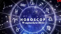 Horoscop 19 septembrie 2023. Cine sunt nativii care vor fi avantajați de astre