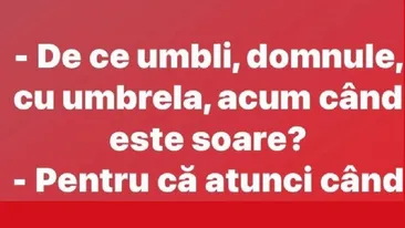 BANC | ”De ce umbli, domnule, cu umbrela?”