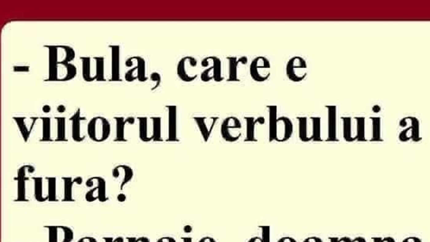 BANC | "Bulă, care e viitorul verbului 'a fura'?"