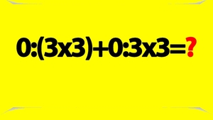 Test de inteligență | Calculați 0:(3x3)+0:3x3. Geniile dau răspunsul în 2 secunde!