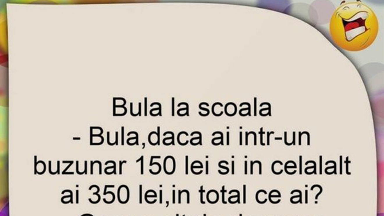 BANC | "Bulă, dacă într-un buzunar ai 150 de lei și în celălalt 350 de lei, în total ce ai?"