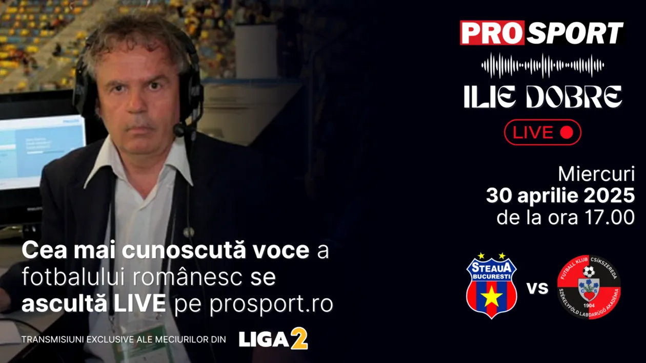 Ilie Dobre comentează LIVE pe ProSport.ro meciul Steaua - Csikszereda, miercuri, 30 aprilie 2025, de la ora 17.00