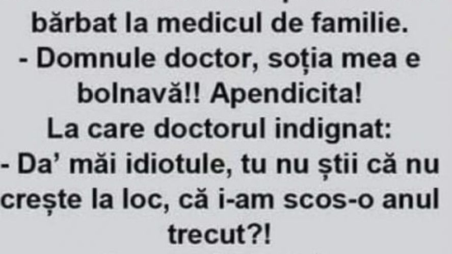 BANCUL ZILEI | „Domnule doctor, soția mea e bolnavă, are apendicită”
