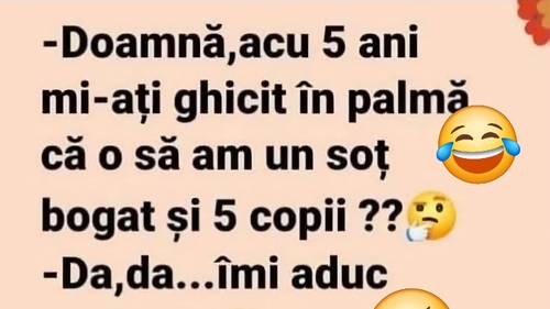 BANCUL ZILEI | "Doamnă, acum 5 ani mi-ați ghicit în palmă"