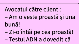 BANCUL ZILEI | Avocatul către client: "Am o veste proastă și una bună"