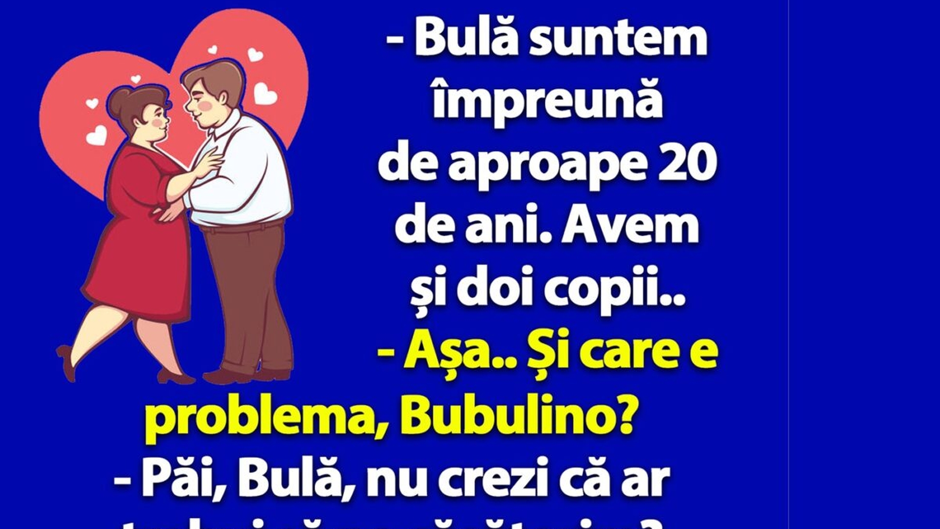 BANC | "Bulă, nu crezi că ar trebui să ne căsătorim?"