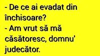 BANCUL ZILEI | De ce ai evadat din închisoare?