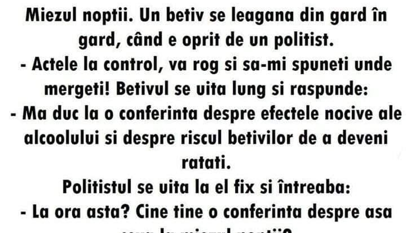 BANC | Miezul nopții. Un bețiv se leagănă din gard în gard, când e oprit de un polițist