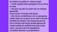 BANCUL ZILEI | Veniți repede, niște spărgători mi-au intrat în casă!