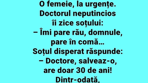 Bancul începutului de săptămână | "Îmi pare rău, domnule. Soția dumneavoastră pare în comă"