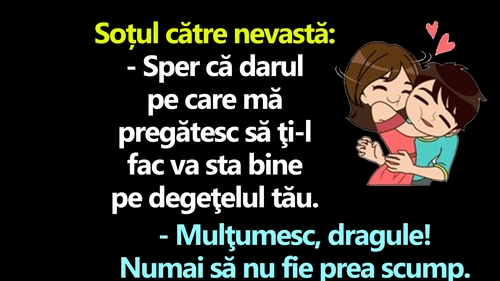 BANCUL ZILEI | "Sper că darul pe care mă pregătesc să ţi-l fac va sta bine pe degeţelul tău"