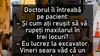 BANC | Doctorul îl întreabă pe pacient: „Cum ați reușit?”