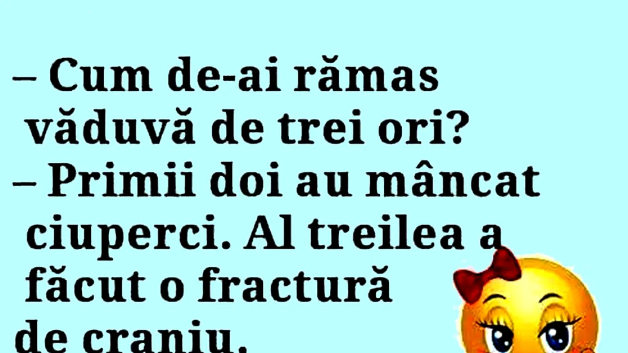 BANCUL ZILEI | Cum de ai rămas văduvă de 3 ori?