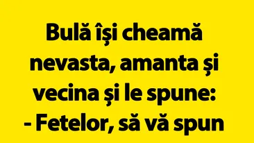 BANC | Bulă își cheamă nevasta, amanta și vecina