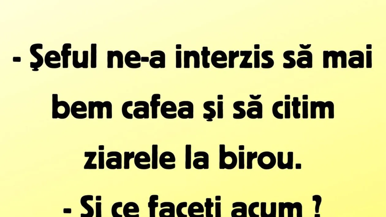 BANCUL ZILEI | Șeful ne-a interzis să mai bem cafea