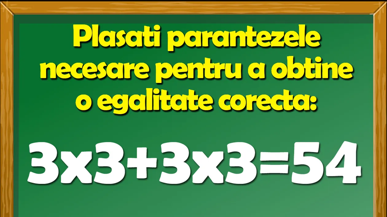 Test IQ | Plasați parantezele necesare pentru a obține o egalitate corectă: 3x3+3x3=54