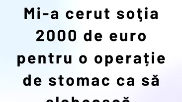 BANCUL ZILEI | Mi-a cerut soția 2.000 de euro