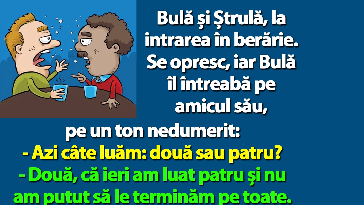 BANC | Bulă și Ștrulă, la intrarea în berărie: "Azi câte luăm: două sau patru?"
