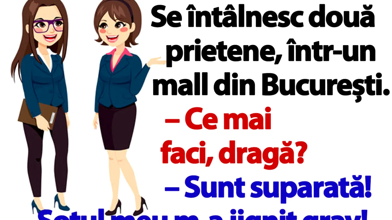 BANC | Se întâlnesc două prietene, într-un mall din București: Sunt supărată! Soțul meu m-a jignit grav