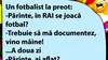 BANCUL ZILEI | „Părinte, în Rai se joacă fotbal?”
