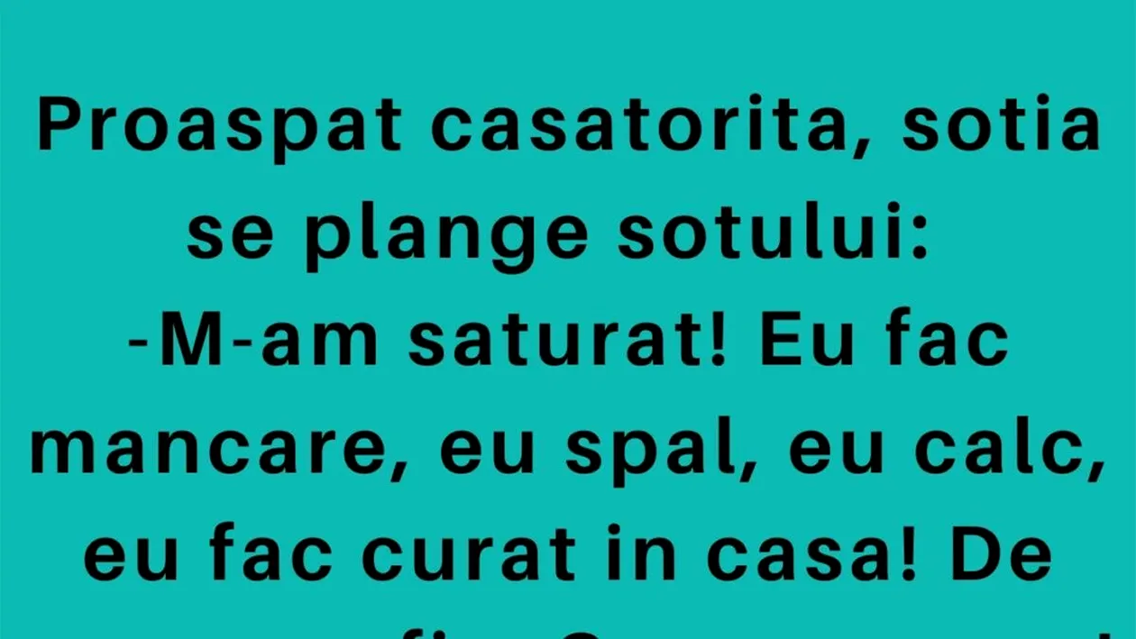 BANC | Proaspăt căsătorită, nevasta se plânge soțului