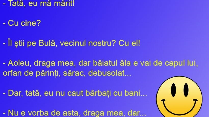 BANCUL ZILEI | „Tată, eu mă mărit cu Bulă!”