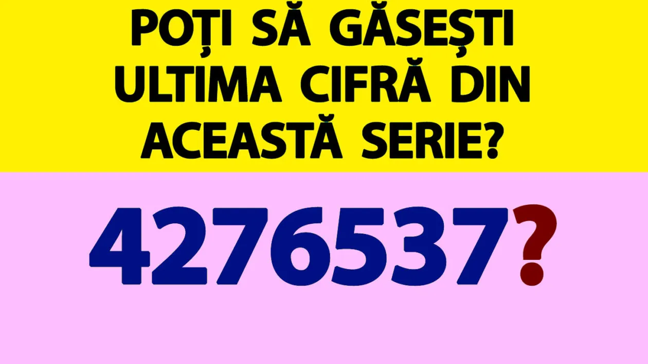 Test IQ doar pentru genii | Poți să găsești ultima cifră din această serie: 4,2,7,6,5,3,7,(?) ?