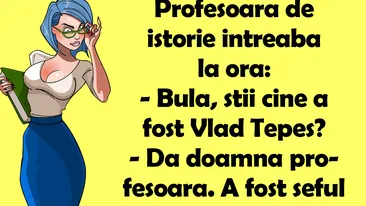 BANCUL ZILEI | Profesoara de istorie: Bulă, știi cine a fost Vlad Țepeș?