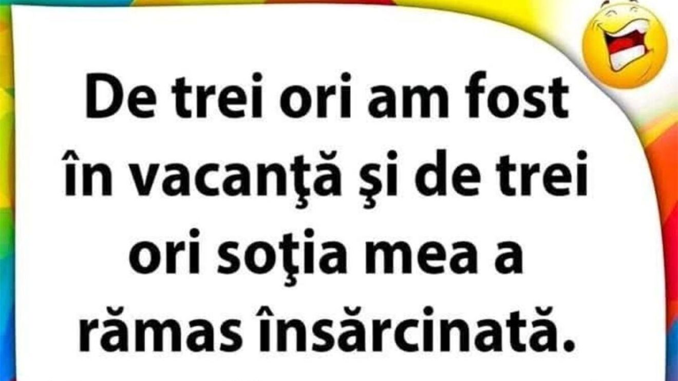 BANC | "De 3 ori am fost în vacanță și de 3 ori soția mea a rămas însărcinată"