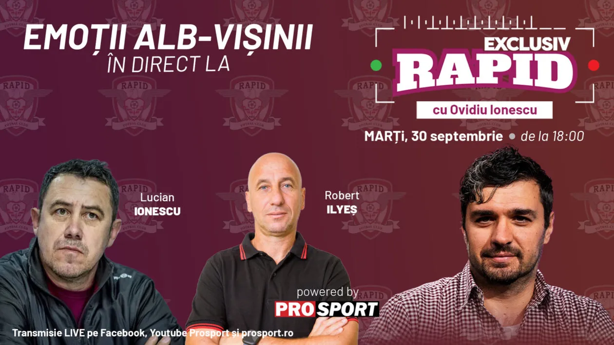 EXCLUSIV RAPID cu Lucian Ionescu și Robert Ilyes începe la 18:00, în direct pe YouTube - ProSport!