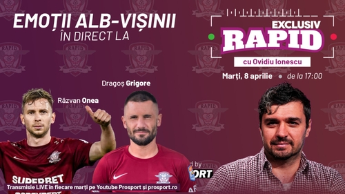 "EXCLUSIV RAPID" cu Răzvan Onea și Dragoș Grigore începe la ora 17:00, în direct, pe YouTube - ProSport