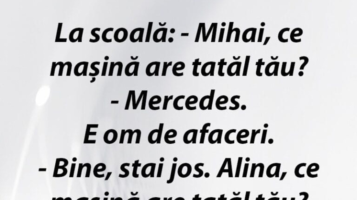 Bancul începutului de săptămână | "Mihai, ce mașină are tatăl tău?"