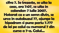 BANC | Într-o noapte, Bulă visează cifra 7. Se trezeşte, se uită la ceas, era 7:07, se uită în calendar: 7 iulie 2007