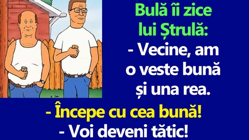 BANC | Bulă îi zice lui Ștrulă: "Vecine, am o veste bună și una rea"