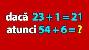 Test IQ pentru genii | Dacă 23 + 1 = 21, atunci cât este 54 + 6?